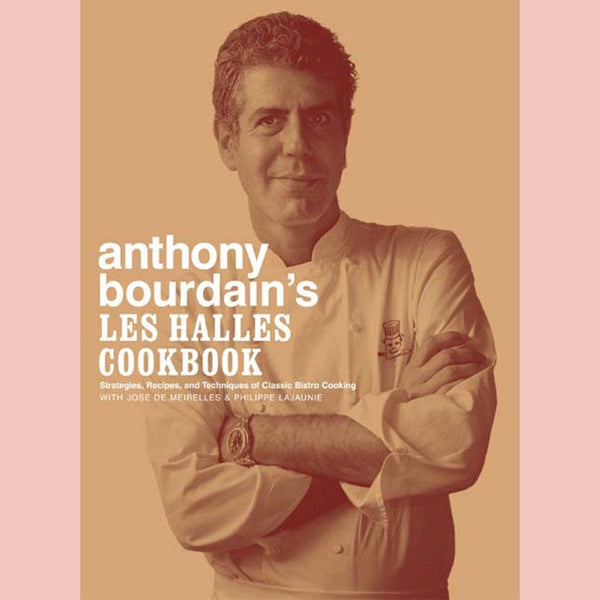 Anthony Bourdain's Les Halles Cookbook: Strategies, Recipes, and Techniques of Classic Bistro Cooking (Anthony Bourdain) 20th Anniversary Edition