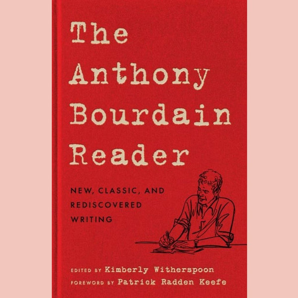 The Anthony Bourdain Reader: New, Classic, and Rediscovered Writing (Anthony Bourdain)