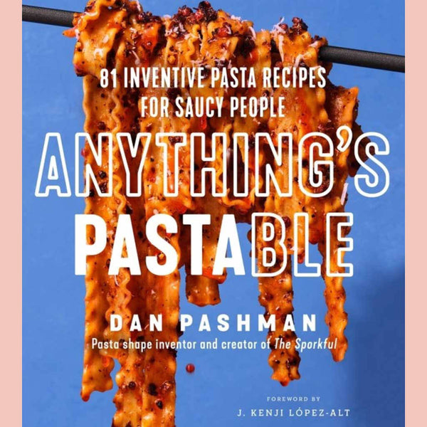 Signed: Anything's Pastable : 81 Inventive Pasta Recipes for Saucy People (Dan Pashman)