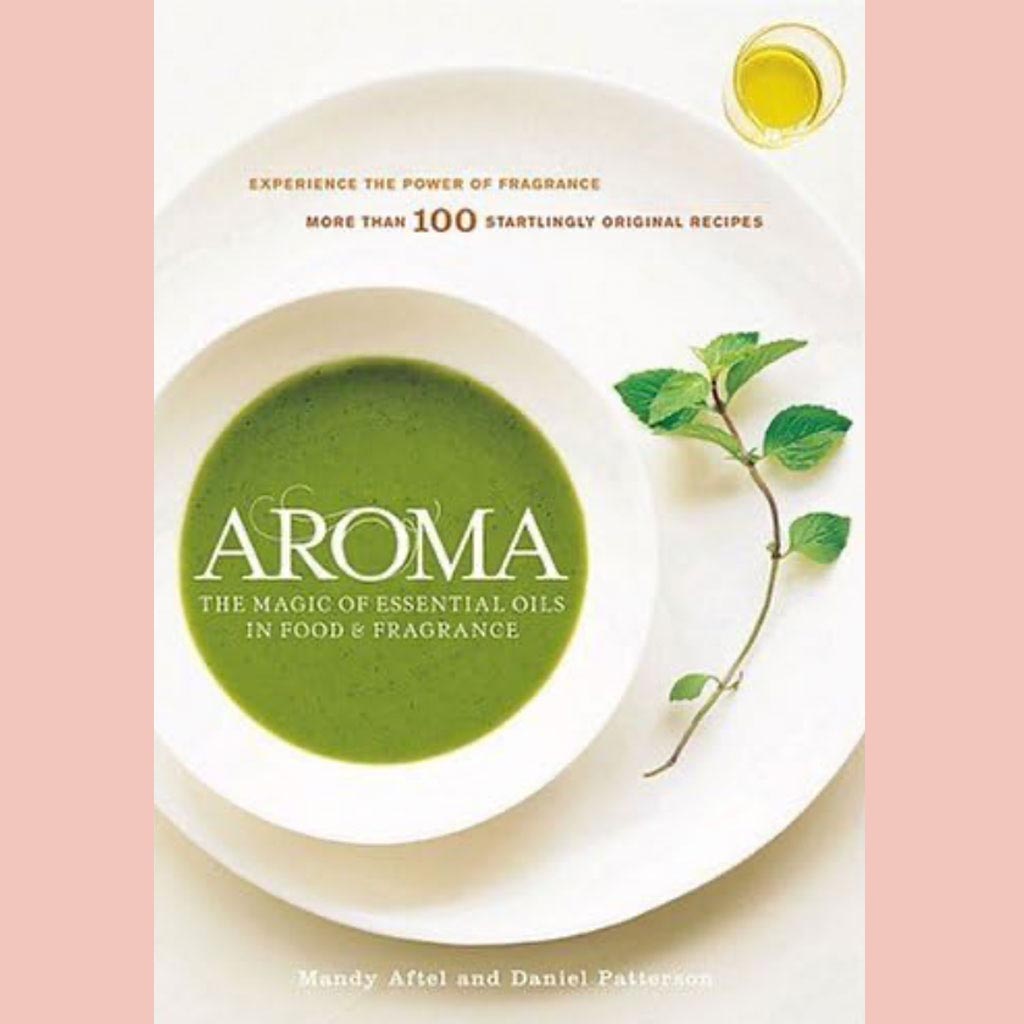 Signed Edition: Aroma: The Magic of Essential Oils in Food & Fragrance (Mandy Aftel, Daniel Patterson)