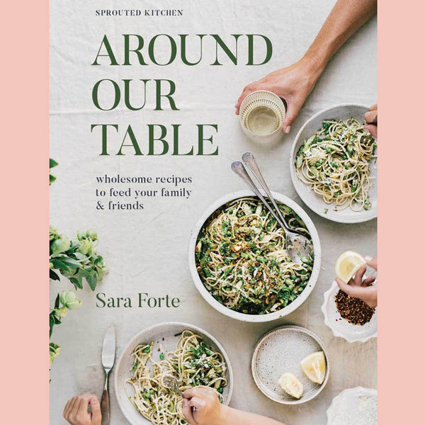 Shopworn: Around Our Table: Wholesome Recipes to Feed Your Family and Friends (Sara Forte)