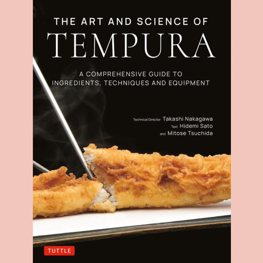 The Art and Science of Tempura: A Comprehensive Guide to Ingredients, Techniques and Equipment (Takashi Nakagawa, Hidemi Sato)