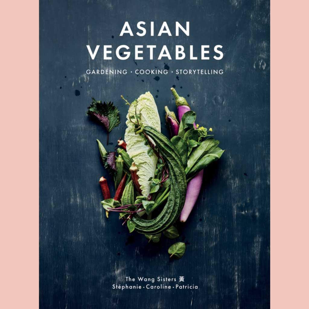 Preorder: Asian Vegetables: Gardening. Cooking. Storytelling. (Caroline Wang, Stéphanie Wang, Patricia Ho-Yi Wang)