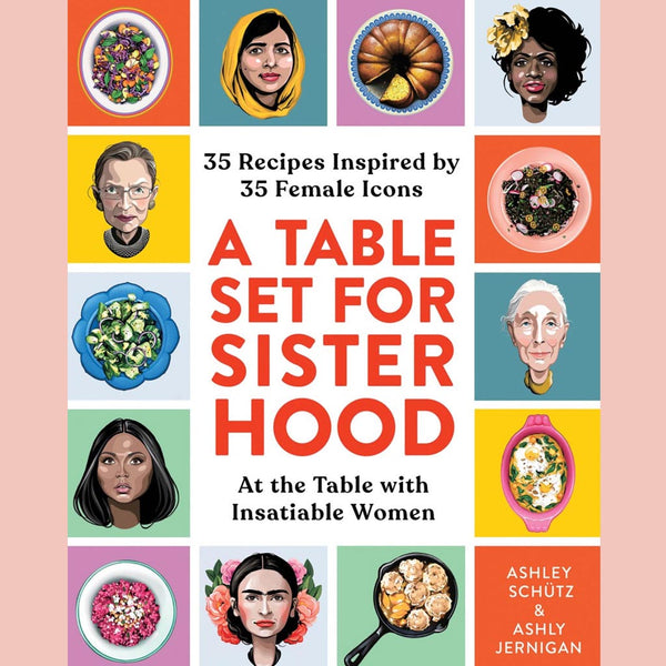 A Table Set for Sisterhood: 35 Recipes Inspired by 35 Female Icons (Ashley Schütz, Ashly Jernigan)