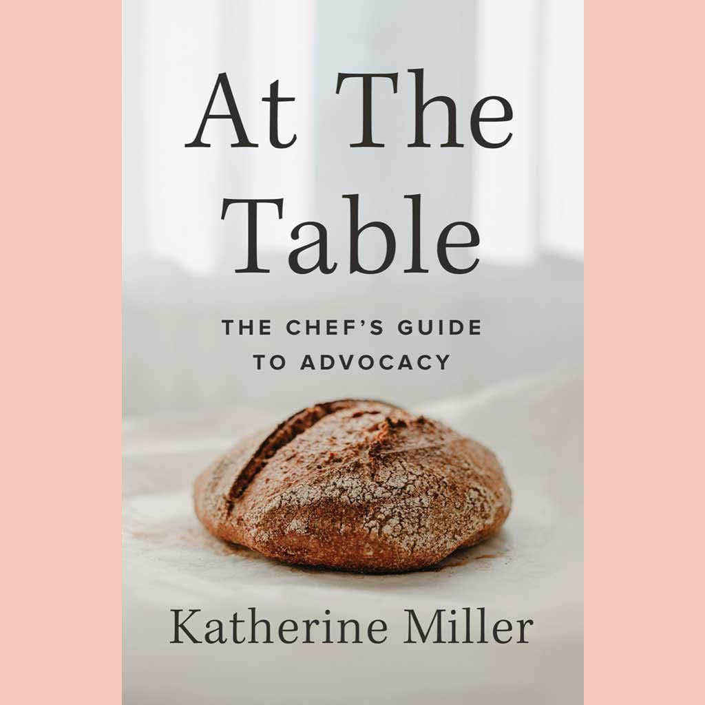 Signed: At the Table: The Chef's Guide to Advocacy (Katherine Miller)