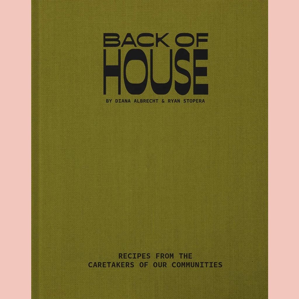 Back of House: Recipes from the Caretakers of our Communities (Diana Albrecht, Ryan Stopera)