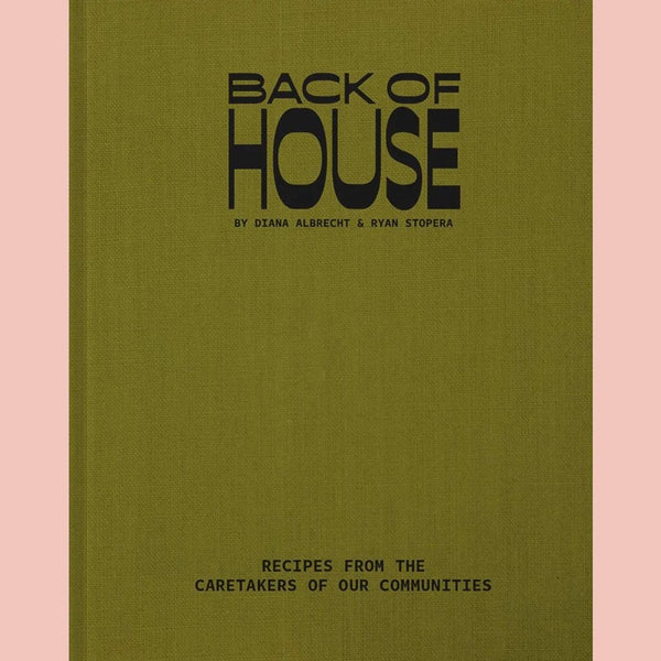 Back of House: Recipes from the Caretakers of our Communities (Diana Albrecht, Ryan Stopera)