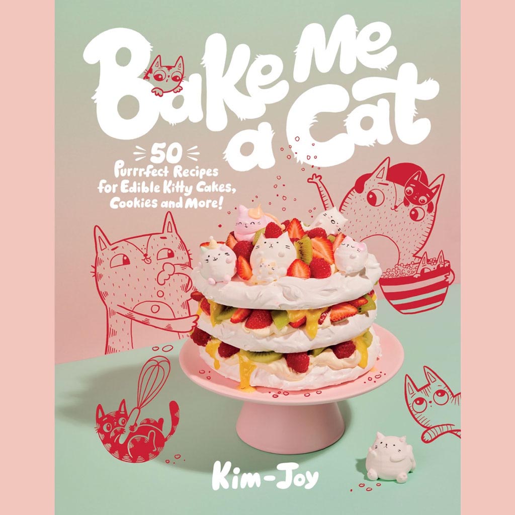Bake Me a Cat: 50 Purrfect Recipes for Edible Kitty Cakes, Cookies and More! (Kim-Joy)