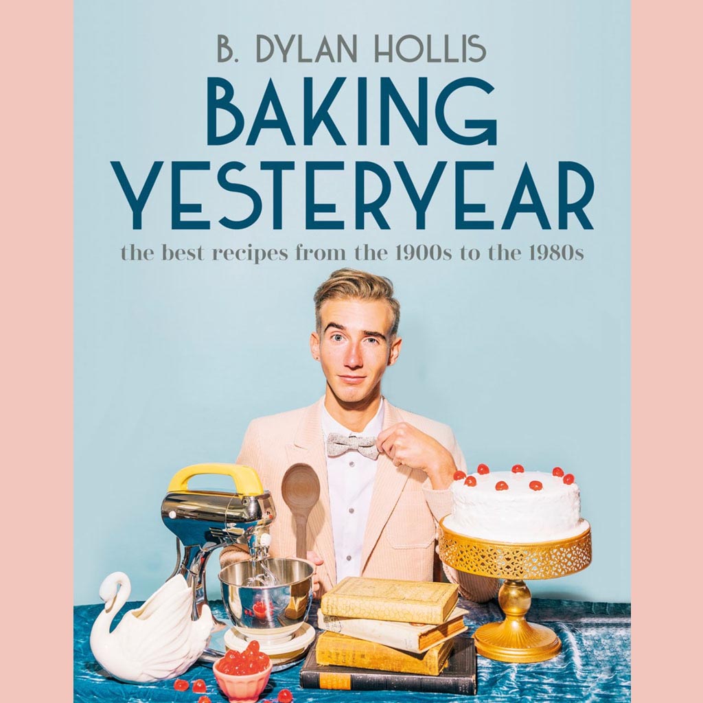 Shopworn: Baking Yesteryear: The Best Recipes from the 1900s to the 1980s (B. Dylan Hollis)