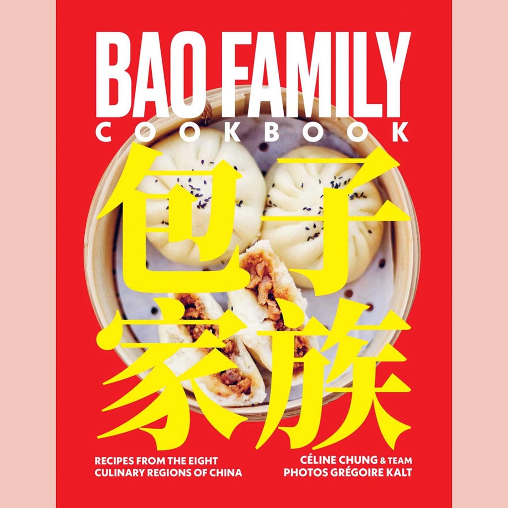 Bao Family Cookbook : Recipes from the Eight Culinary Regions of China (Céline Chung)