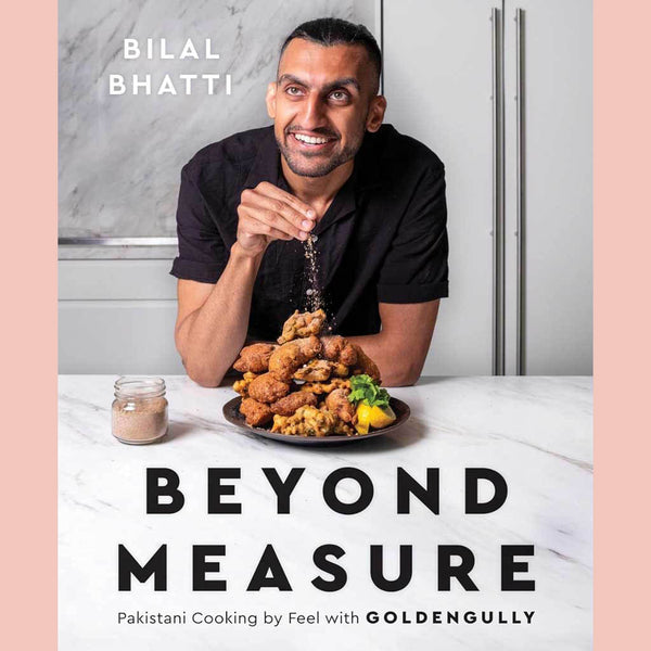 Preorder: Beyond Measure: Pakistani Cooking by Feel with GoldenGully (Bilal Bhatti)
