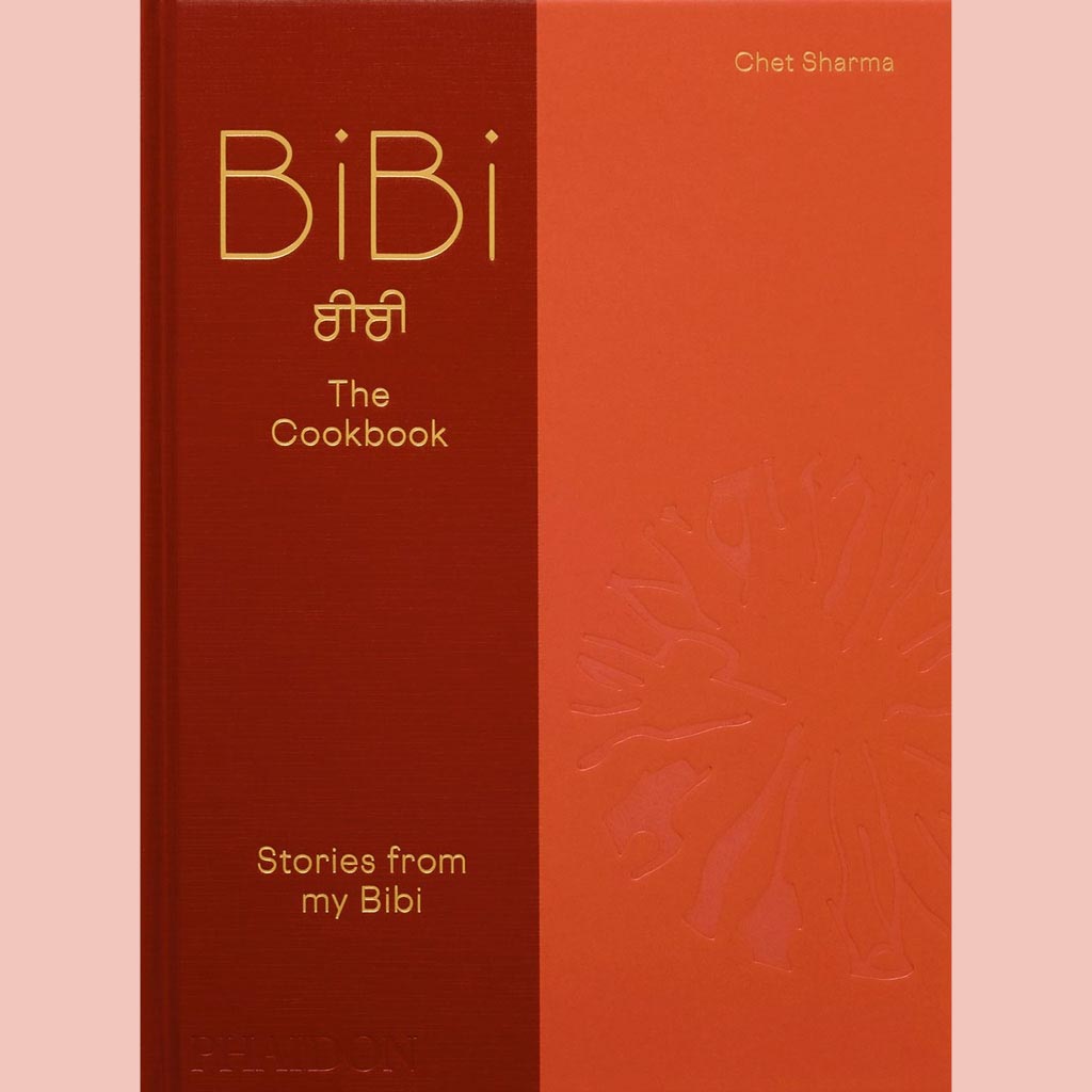 BiBi The Cookbook:  Stories from my Bibi (Chet Sharma)