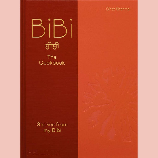 BiBi The Cookbook:  Stories from my Bibi (Chet Sharma)