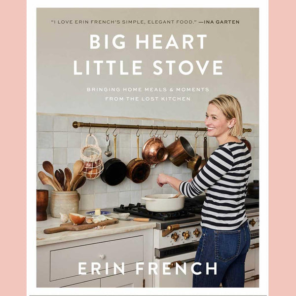 Preorder: Big Heart Little Stove: Bringing Home Meals & Moments from The Lost Kitchen (Erin French)
