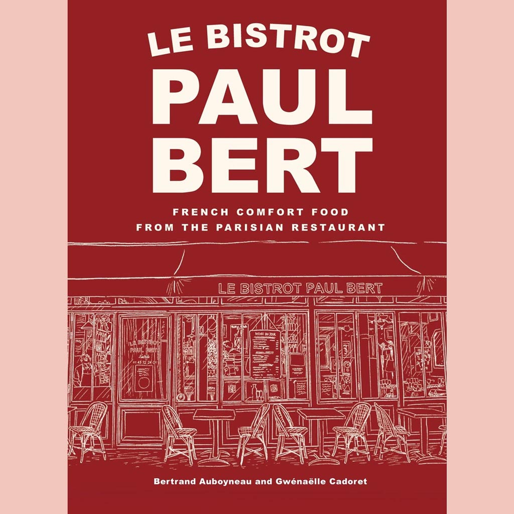 Le Bistrot Paul Bert:  French Comfort Food from the Parisian Restaurant (Bertrand Auboyneau)