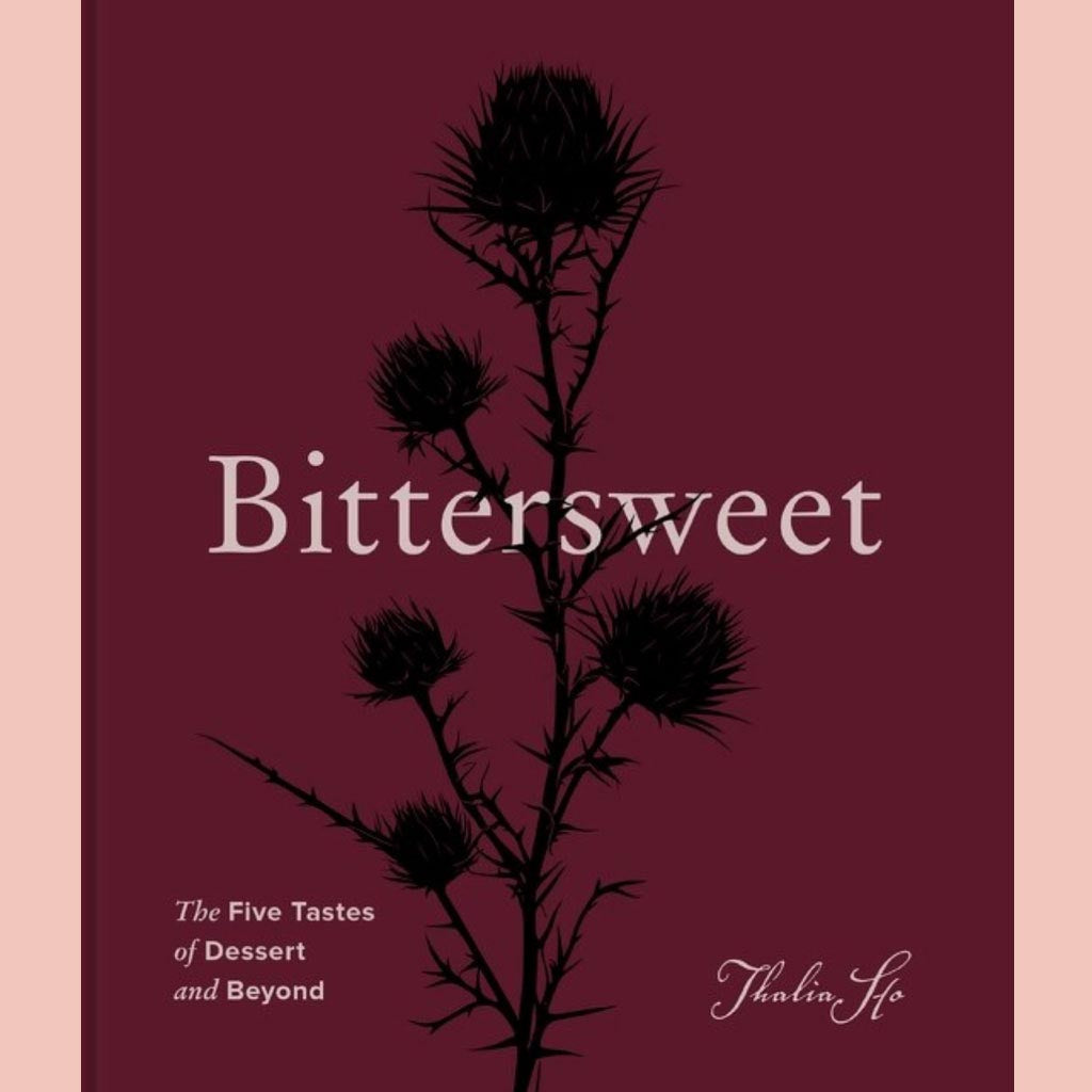 Bittersweet: The Five Tastes of Dessert and Beyond (Thalia Ho)