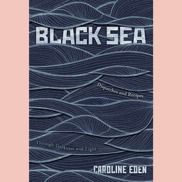 Shopworn: Black Sea: Dispatches and Recipes – Through Darkness and Light (Caroline Eden)  Revised and Updated Edition