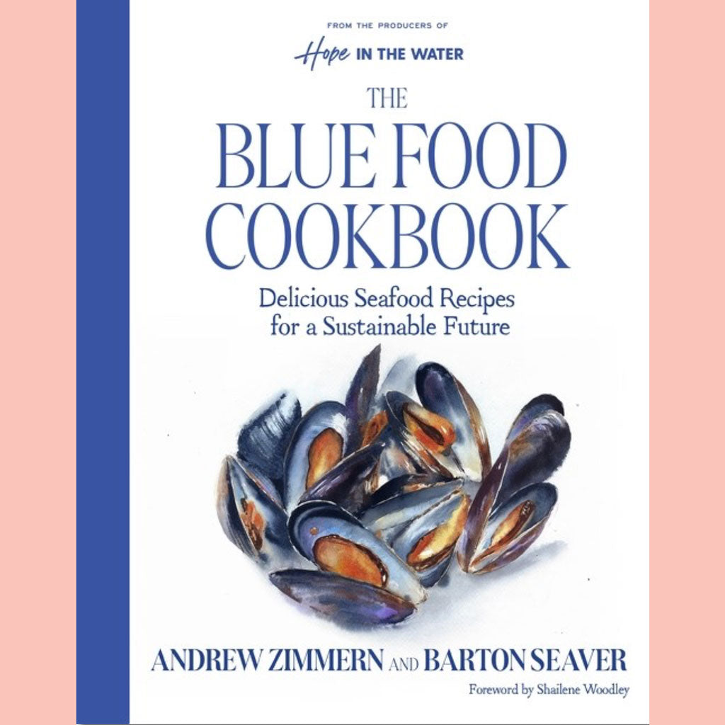 Signed Edition: The Blue Food Cookbook:  Delicious Seafood Recipes for a Sustainable Future (Andrew Zimmern, Barton Seaver)