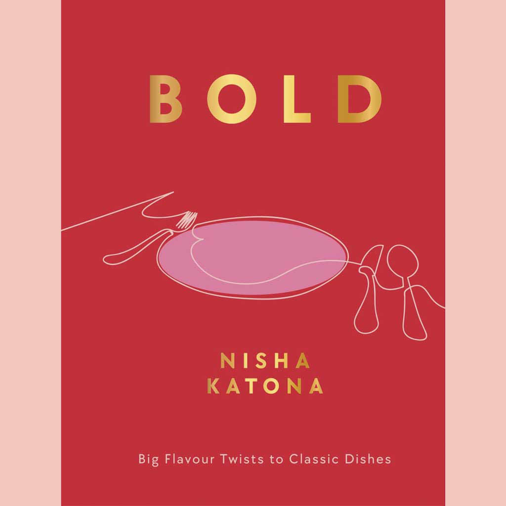 Bold: Big Flavour Twists to Classic Dishes (Nisha Katona)