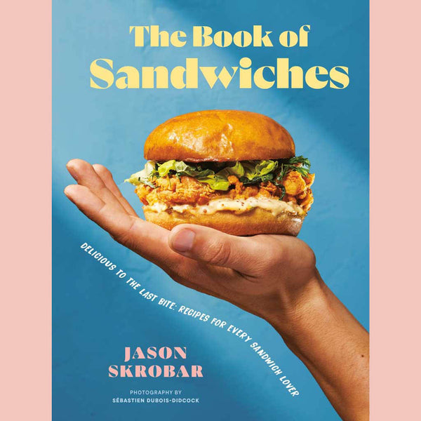 Preorder: The Book of Sandwiches: Delicious to the Last Bite: Recipes for Every Sandwich Lover (Jason Skrobar)