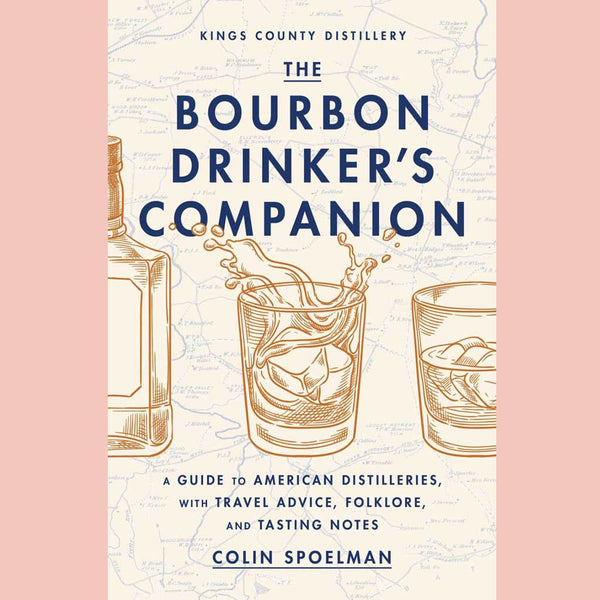 Preorder: The Bourbon Drinker's Companion: A Guide to American Distilleries, with Travel Advice, Folklore, and Tasting Notes (Colin Spoelman)