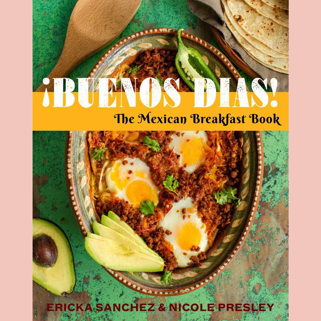 Backorder: ¡Buenos Días! : The Mexican Breakfast Book (Ericka Sanchez, Nicole Presley)