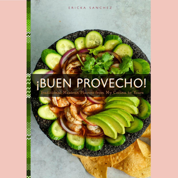 Shopworn: ¡Buen Provecho! Traditional Mexican Flavors From My Cocina To Yours (Ericka Sanchez)