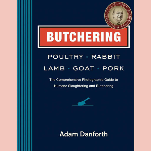 Butchering Poultry, Rabbit, Lamb, Goat, and Pork: The Comprehensive Photographic Guide to Humane Slaughtering and Butchering (Adam Danforth) Hardcover