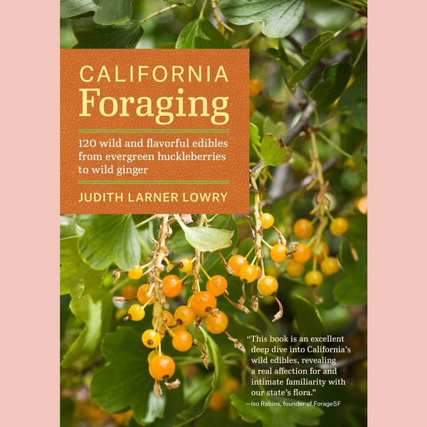 California Foraging : 120 Wild and Flavorful Edibles from Evergreen Huckleberries to Wild Ginger (Judith Larner Lowry)