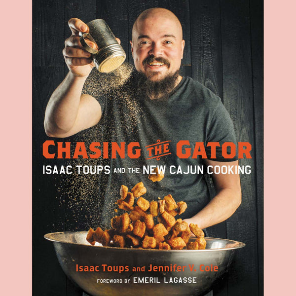 Shopworn: Chasing the Gator: Isaac Toups and the New Cajun Cooking (Isaac Toups, Jennifer V. Cole)