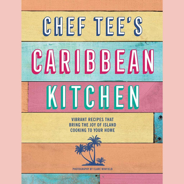 Shopworn: Chef Tee's Caribbean Kitchen: Vibrant recipes that bring the joy of island cooking to your home (Chef Tee)