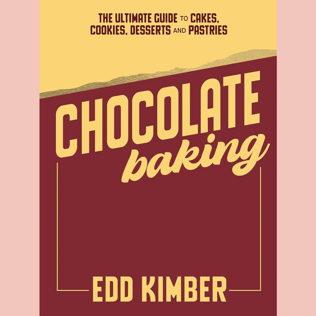 Chocolate Baking:  The Ultimate Guide to Cakes, Cookies, Desserts & Pastries (Edd Kimber)