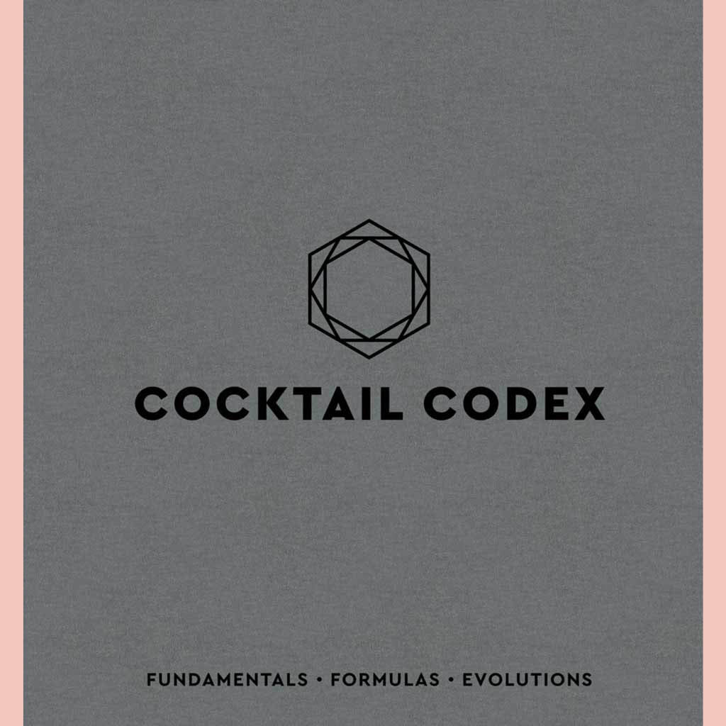 Cocktail Codex: Fundamentals, Formulas, Evolutions (Alex Day, Nick Fauchald, David Kaplan)