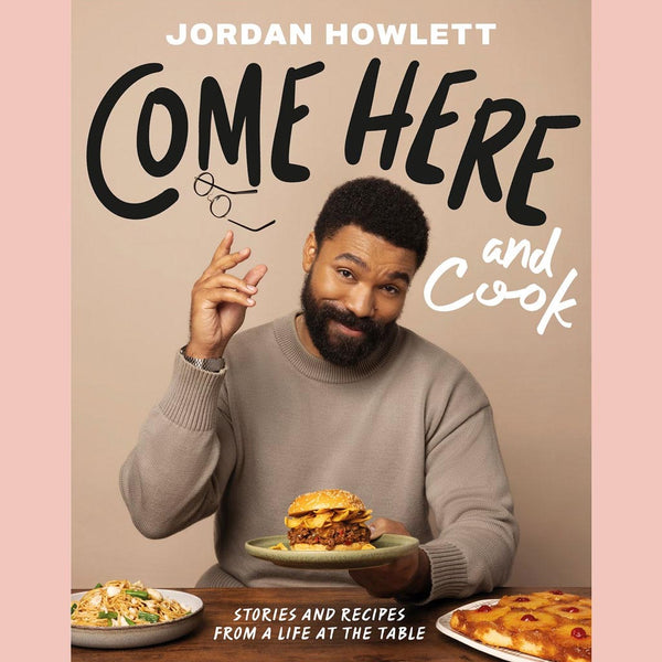 Preorder [11/10/26] Signed Edition: Come Here and Cook: Stories and Recipes from a Life at the Table (Jordan Howlett)