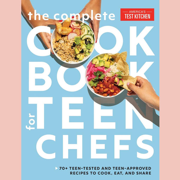 The Complete Cookbook for Teen Chefs:  70+ Teen-Tested and Teen-Approved Recipes to Cook, Eat and Share (America's Test Kitchen Kids)