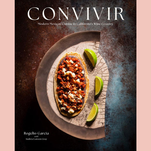 Convivir: Modern Mexican Cuisine in California's Wine Country (Rogelio Garcia, Andréa Lawson Gray)