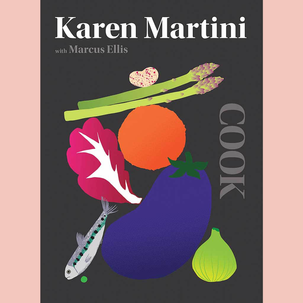 COOK: The Only Book You Need in the Kitchen (Karen Martini)