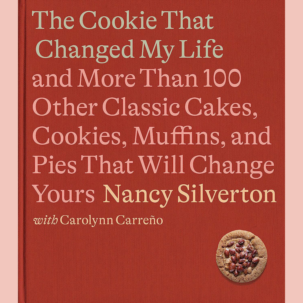 Preorder: Signed: The Cookie That Changed My Life: and More Than 100 Other Classic Cakes, Cookies, Muffins, and Pies That Will Change Yours (Nancy Silverton, Carolynn Carreno)