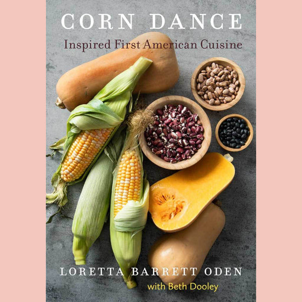 Corn Dance: Inspired First American Cuisine (Loretta Barrett Oden with Beth Dooley)