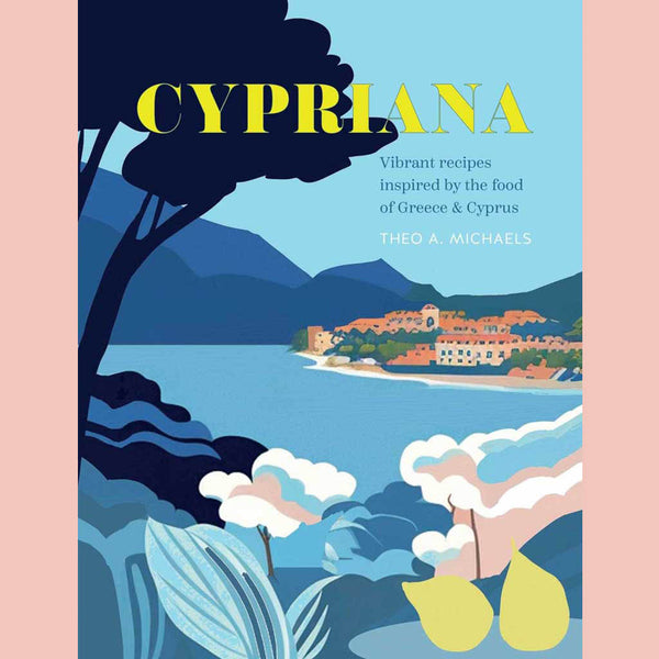 Preorder: Cypriana: Vibrant recipes inspired by the food of Greece & Cyprus (Theo A. Michaels)