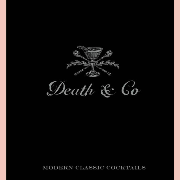 Death & Co: Modern Classic Cocktails, with More than 500 Recipes (David Kaplan, Nick Fauchald, Alex Day)