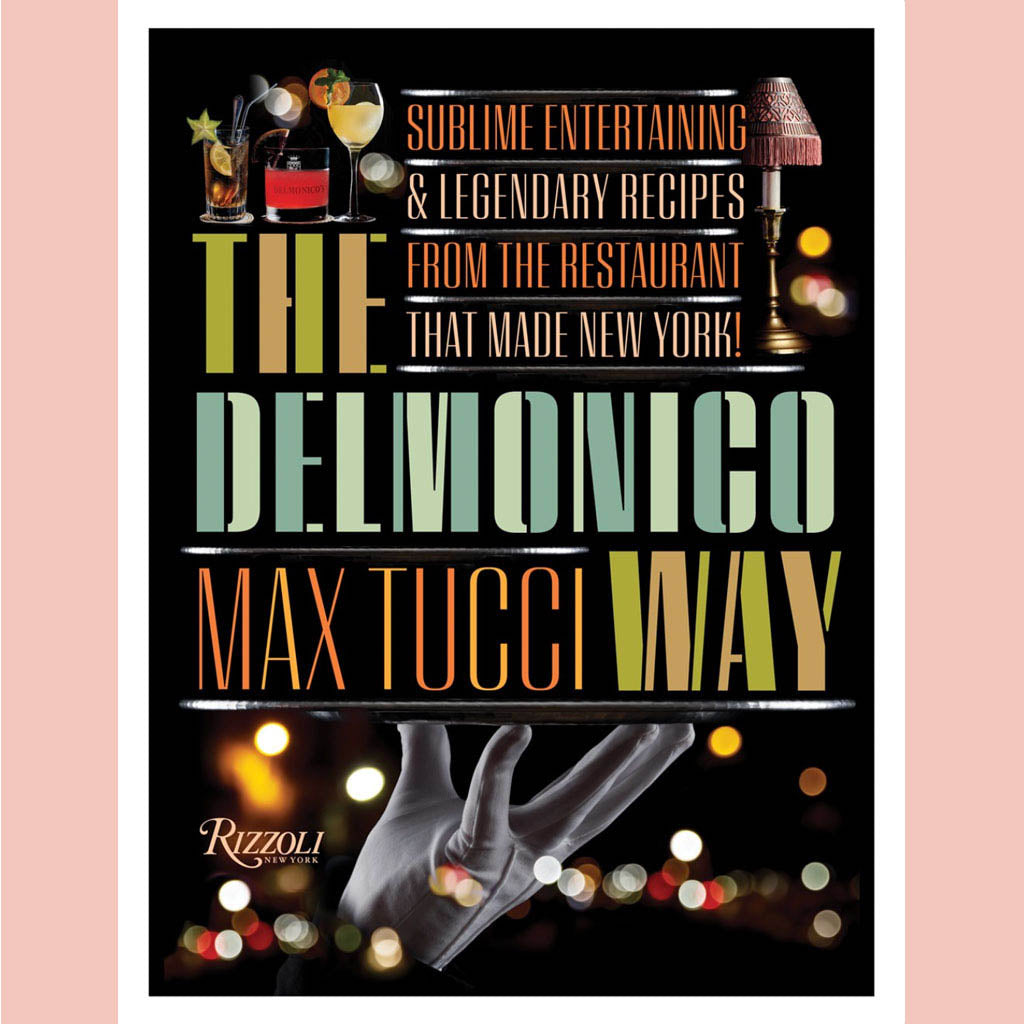 Shopworn Copy: The Delmonico Way : Sublime Entertaining and Legendary Recipes from the Restaurant That Made New York (Max Tucci)