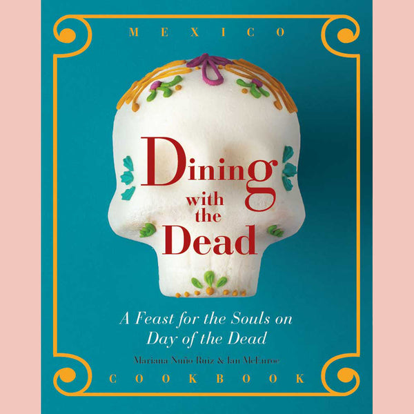 Shopworn: Dining with the Dead: A Feast for the Souls on Day of the Dead (Mariana Nuño-Ruiz, Ian McEnroe)