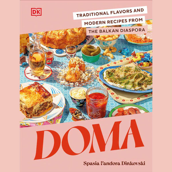 Preorder:  Doma: Traditional Flavors and Modern Recipes from the Balkan Diaspora (Spasia Pandora Dinkovski)