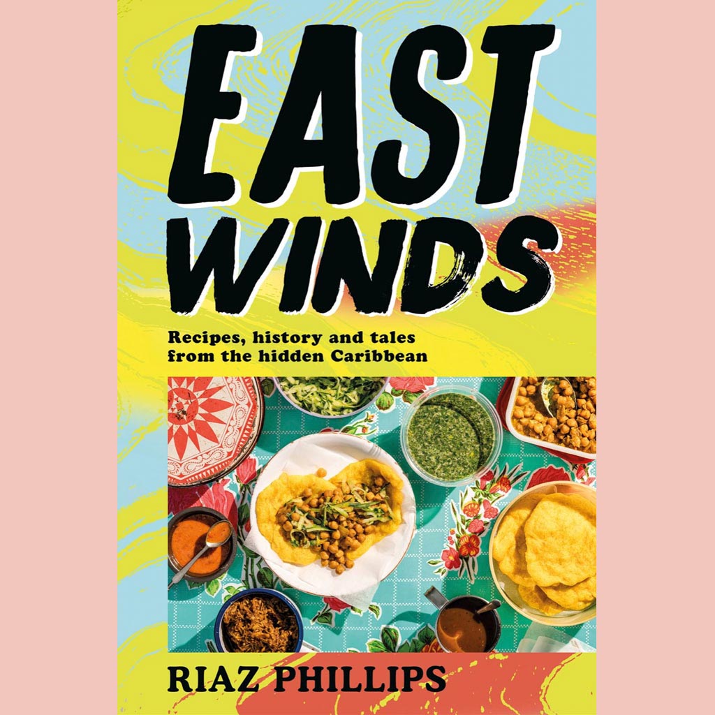 Preorder: East Winds: Recipes, History and Tales from the Hidden Caribbean (Riaz Phillips)