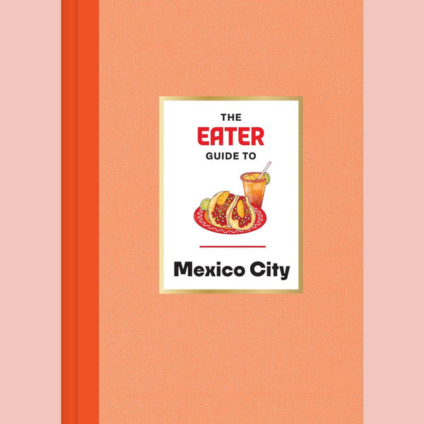 The Eater Guide to Mexico City (Eater, Nils Bernstein)