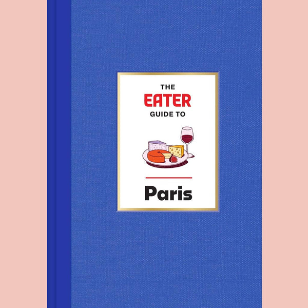 The Eater Guide to Paris (Eater, Lindsey Tramuta)