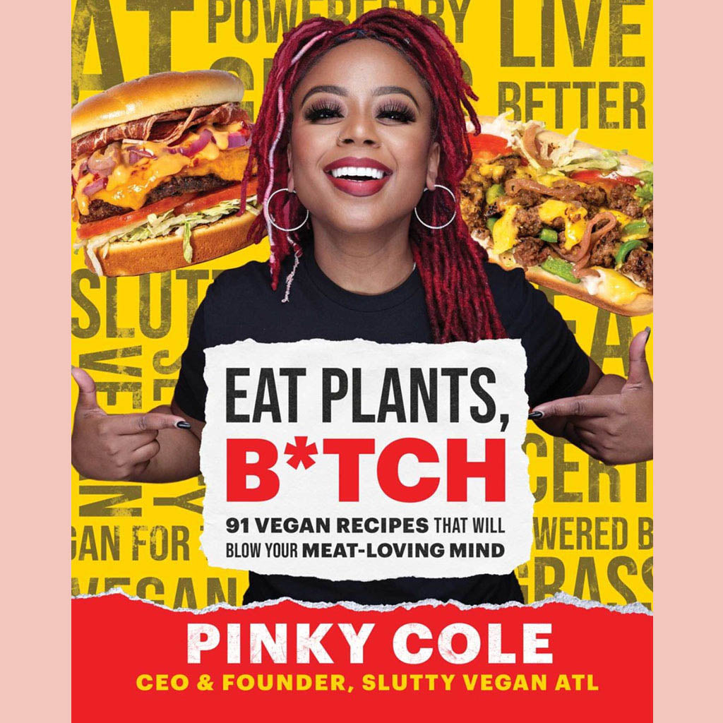 Shopworn Copy: Eat Plants, B*tch: 91 Vegan Recipes That Will Blow Your Meat-Loving Mind (Pinky Cole)