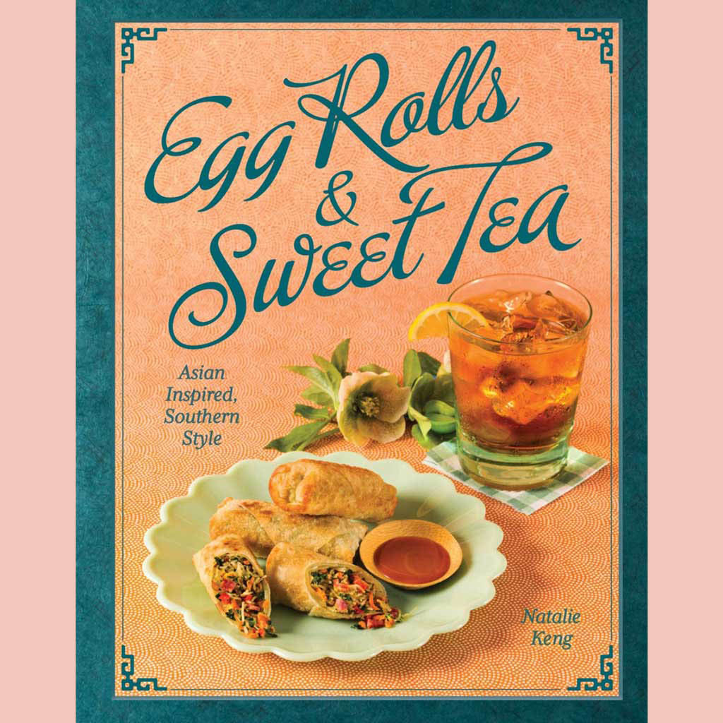 Shopworn: Egg Rolls & Sweet Tea: Asian Inspired, Southern Style (Natalie Keng)