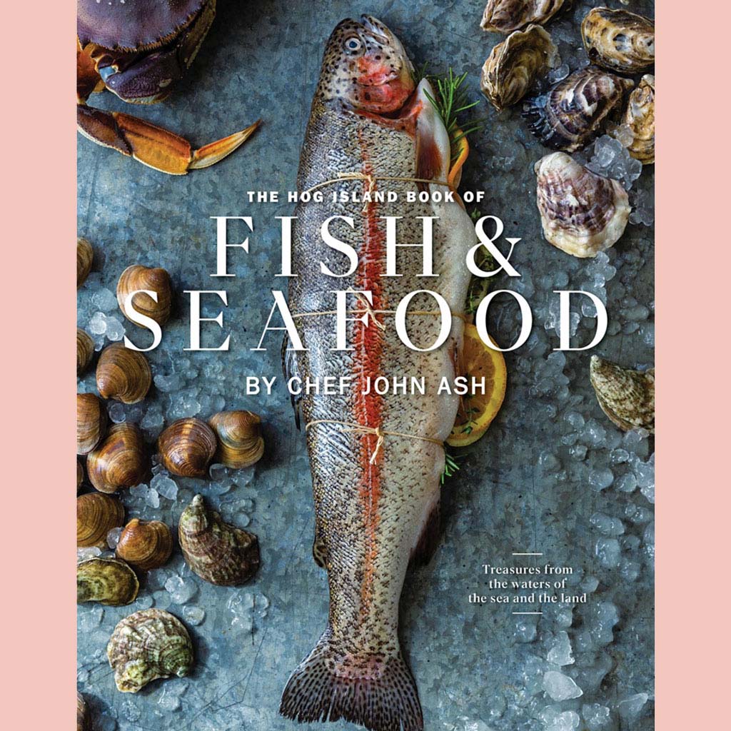 Shopworn Copy: The Hog Island Book of Fish & Seafood: Culinary Treasures from Our Waters (John Ash)